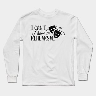 Actor Actress - I can't I have rehearsal Long Sleeve T-Shirt